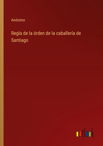 Regla de la órden de la caballería de Santiago