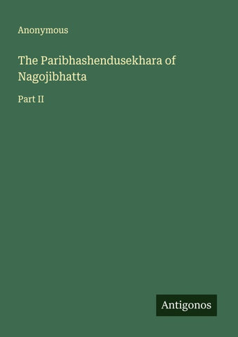 The Paribhashendusekhara of Nagojibhatta
