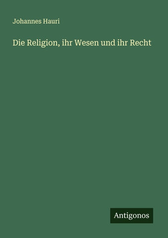 Die Religion, ihr Wesen und ihr Recht