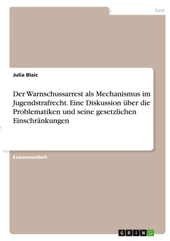 Der Warnschussarrest als Mechanismus im Jugendstrafrecht. Eine Diskussion über die Problematiken und seine gesetzlichen Einschränkungen