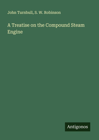 A Treatise on the Compound Steam Engine