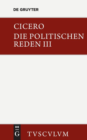 Marcus Tullius Cicero: Die politischen Reden / Marcus Tullius Cicero: Die politischen Reden. Band 3