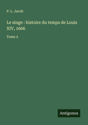 Le singe : histoire du temps de Louis XIV, 1666