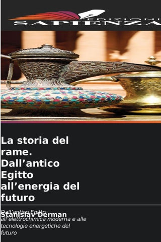 La storia del rame. Dall'antico Egitto all'energia del futuro