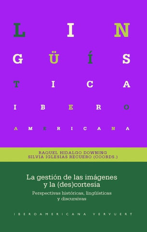 La gestión de las imágenes y la (des)cortesía : perspectivas históricas, lingüísticas y discursivas