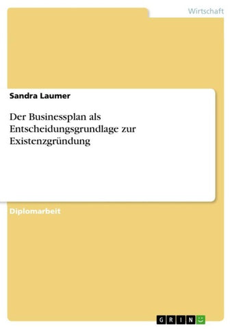 Der Businessplan als Entscheidungsgrundlage zur Existenzgründung