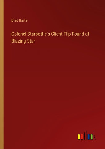 Colonel Starbottle's Client Flip Found at Blazing Star