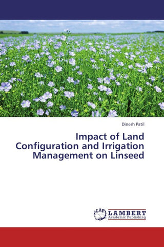 Impact of Land Configuration and Irrigation Management on Linseed