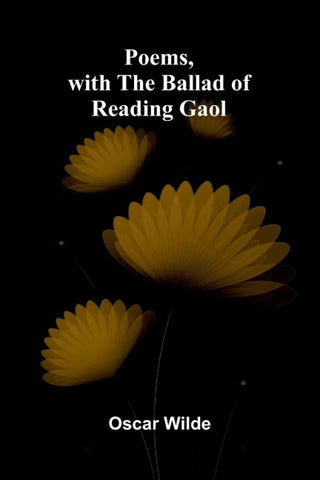 Poems, with The Ballad of Reading Gaol