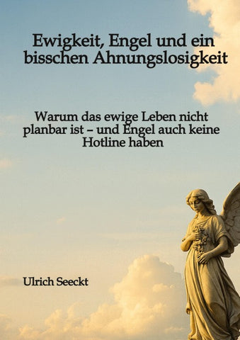 Ewigkeit, Engel und ein bisschen Ahnungslosigkeit