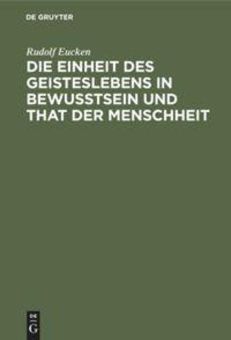 Die Einheit des Geisteslebens in Bewusstsein und That der Menschheit