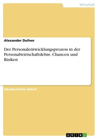 Der Personalentwicklungsprozess in der Personalwirtschaftslehre. Chancen und Risiken