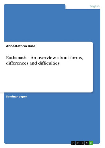 Euthanasia - An overview about forms, differences and difficulties