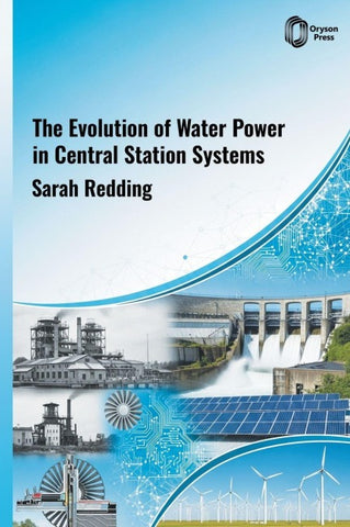The Evolution of WATER POWER in CENTRAL STATION SYSTEMS
