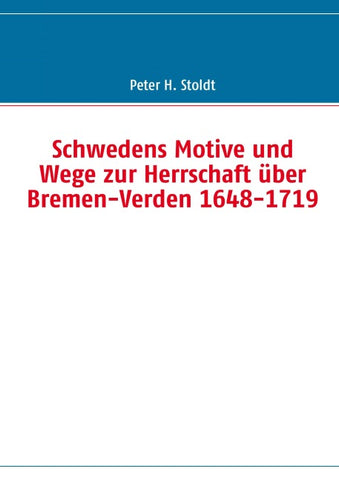 Schwedens Motive und Wege zur Herrschaft über Bremen-Verden 1648-1719