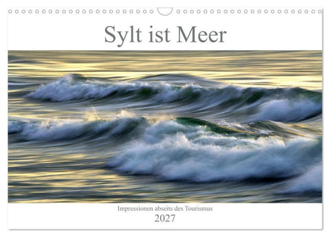 Sylt ist Meer (Wandkalender 2027 DIN A3 quer), CALVENDO Monatskalender