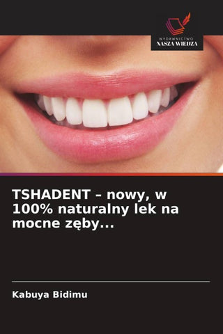 TSHADENT - nowy, w 100% naturalny lek na mocne z¿by...