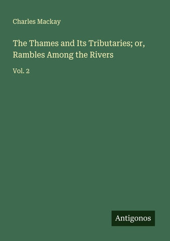 The Thames and Its Tributaries; or, Rambles Among the Rivers