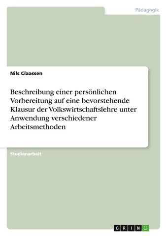 Beschreibung einer persönlichen Vorbereitung auf eine bevorstehende Klausur der Volkswirtschaftslehre unter Anwendung verschiedener Arbeitsmethoden