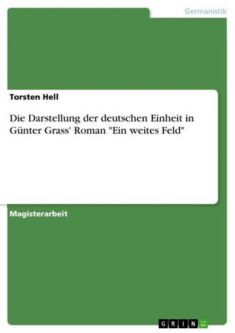Die Darstellung der deutschen Einheit in Günter Grass' Roman "Ein weites Feld"