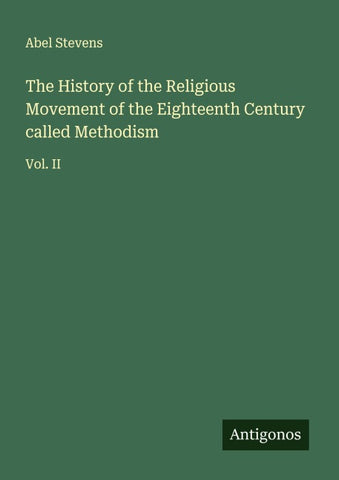The History of the Religious Movement of the Eighteenth Century called Methodism