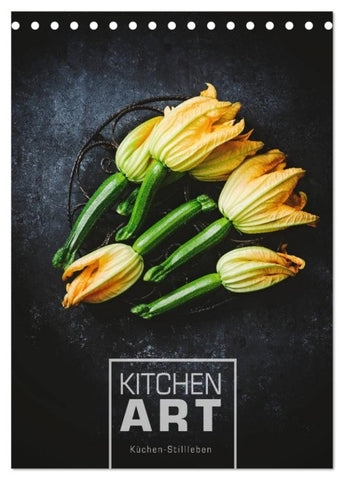 KITCHEN ART Küchen-Stillleben (Tischkalender 2027 DIN A5 hoch), CALVENDO Monatskalender