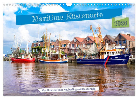 Maritime Küstenorte - von Greetsiel, über Neuharlingersiel bis Schillig (Wandkalender 2026 DIN A3 quer), CALVENDO Monatskalender