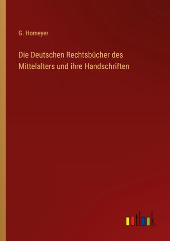 Die Deutschen Rechtsbücher des Mittelalters und ihre Handschriften