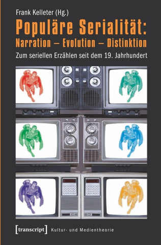 Populäre Serialität: Narration – Evolution – Distinktion