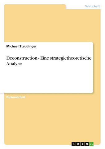 Deconstruction - Eine strategietheoretische Analyse