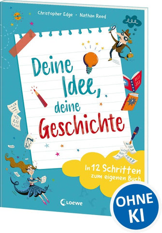 Deine Idee, deine Geschichte - In 12 Schritten zum eigenen Buch