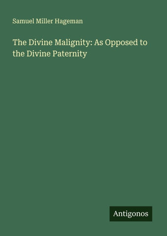 The Divine Malignity: As Opposed to the Divine Paternity