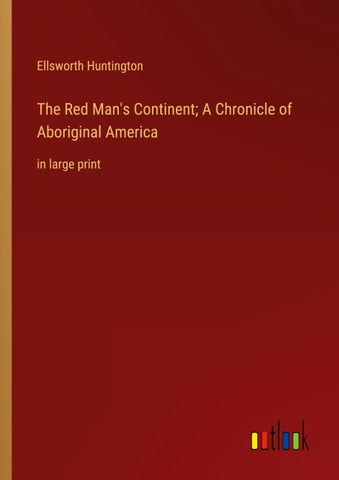 The Red Man's Continent; A Chronicle of Aboriginal America