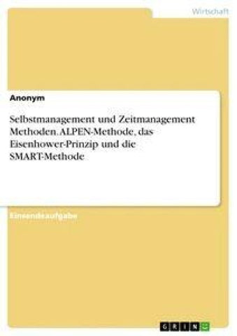 Selbstmanagement und Zeitmanagement Methoden. ALPEN-Methode, das Eisenhower-Prinzip und die SMART-Methode