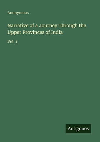 Narrative of a Journey Through the Upper Provinces of India