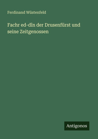 Fachr ed-dîn der Drusenfürst und seine Zeitgenossen
