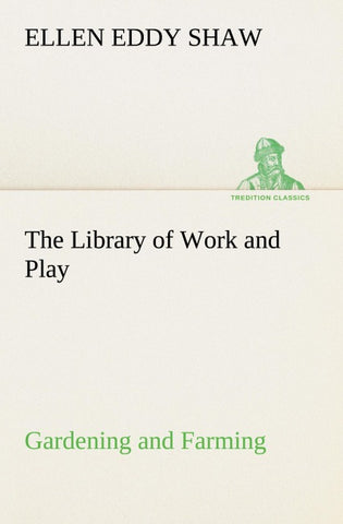 The Library of Work and Play: Gardening and Farming.