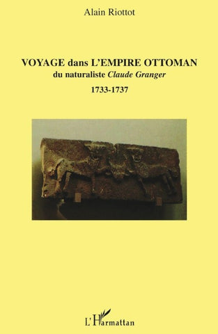 Voyage dans l'Empire ottoman du naturaliste Claude Granger