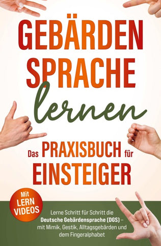 Gebärdensprache lernen Das Praxisbuch für Einsteiger mit Lernvideos