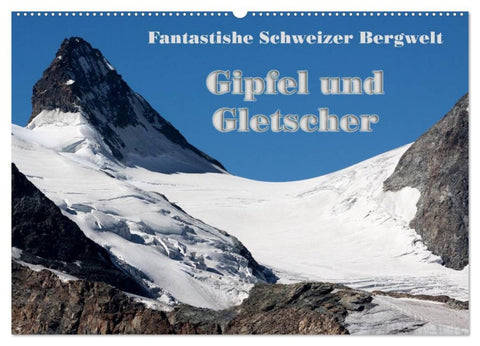 Fantastische Schweizer Bergwelt - Gipfel und Gletscher (Wandkalender 2026 DIN A2 quer), CALVENDO Monatskalender