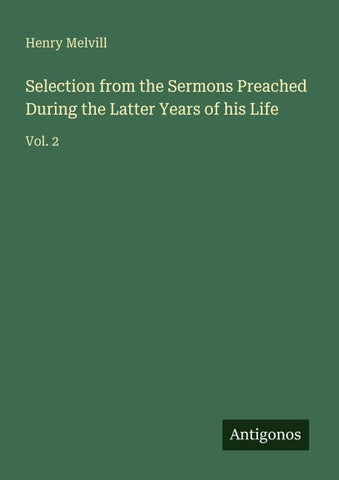 Selection from the Sermons Preached During the Latter Years of his Life