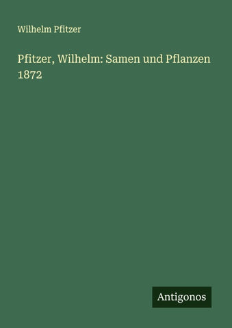 Pfitzer, Wilhelm: Samen und Pflanzen 1872