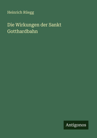 Die Wirkungen der Sankt Gotthardbahn