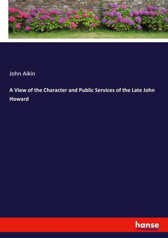 A View of the Character and Public Services of the Late John Howard
