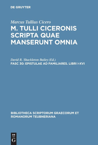 Marcus Tullius Cicero: M. Tulli Ciceronis scripta quae manserunt omnia / Epistulae ad familiares. Libri I-XVI