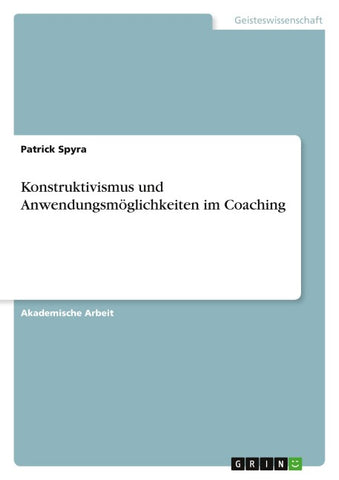 Konstruktivismus und Anwendungsmöglichkeiten im Coaching