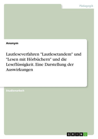Lautleseverfahren "Lautlesetandem" und "Lesen mit Hörbüchern" und die Leseflüssigkeit. Eine Darstellung der Auswirkungen