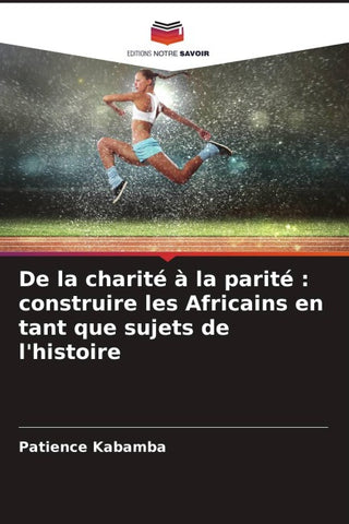 De la charité à la parité : construire les Africains en tant que sujets de l'histoire