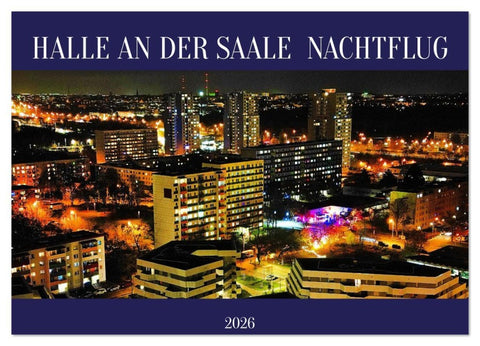 HALLE AN DER SAALE NACHTFLUG (Wandkalender 2026 DIN A2 quer), CALVENDO Monatskalender