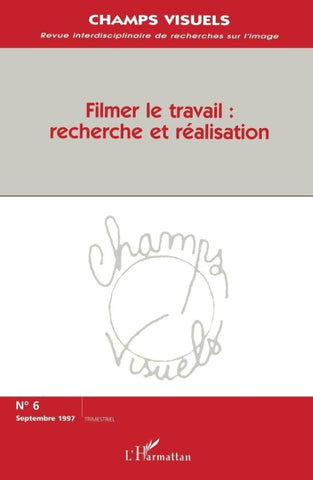 Filmer le travail: recherche et réalisation